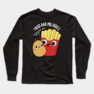 Fried And Prejudice Funy Fries Pun Long Sleeve T-Shirt